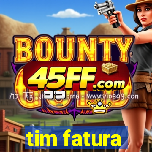 tim fatura